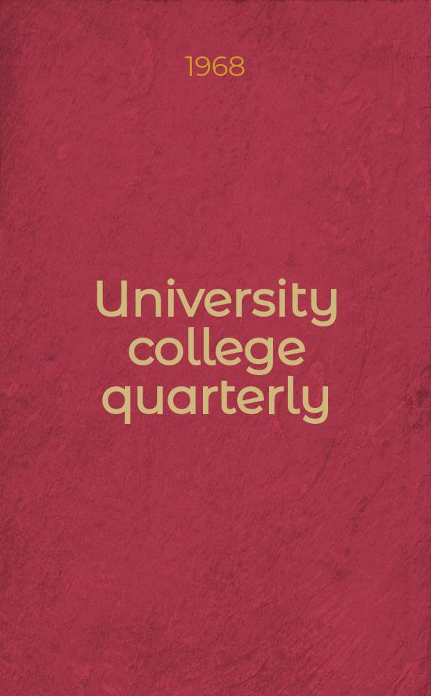 University college quarterly : A magazine of general education : Publ. by the Univ. college