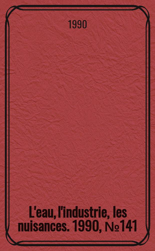 L'eau, l'industrie, les nuisances. 1990, №141