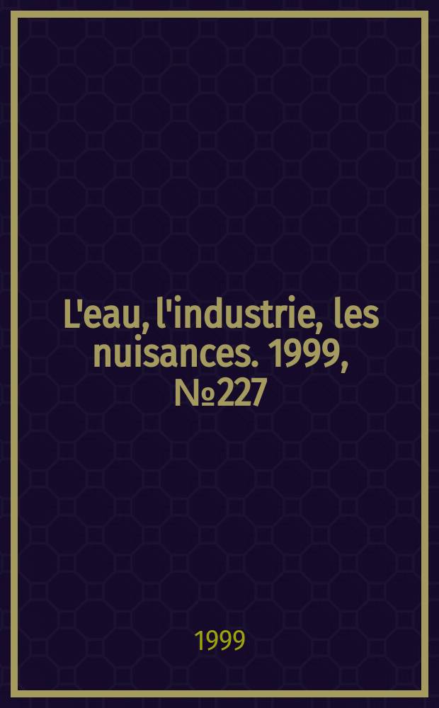 L'eau, l'industrie, les nuisances. 1999, №227