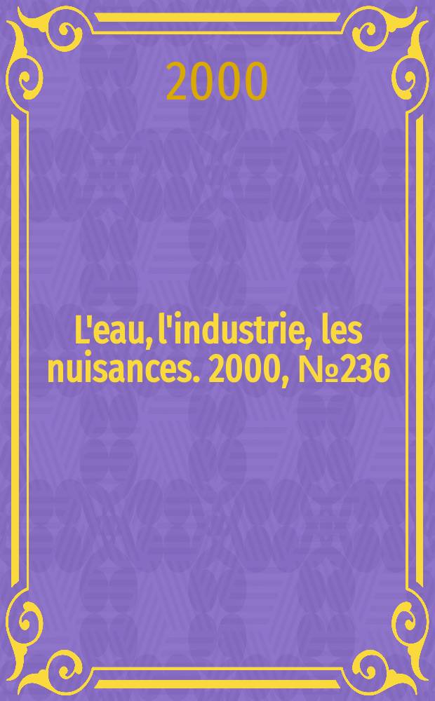L'eau, l'industrie, les nuisances. 2000, №236