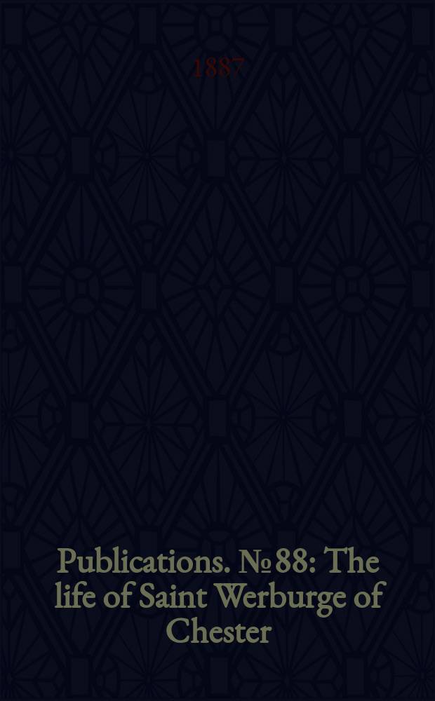 [Publications]. №88 : The life of Saint Werburge of Chester