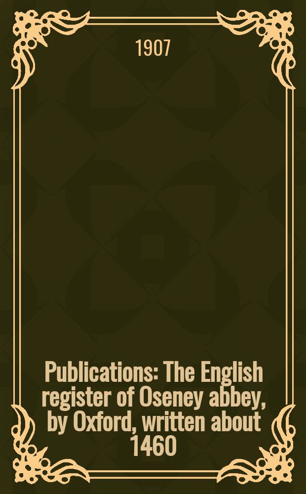[Publications] : The English register of Oseney abbey, by Oxford, written about 1460