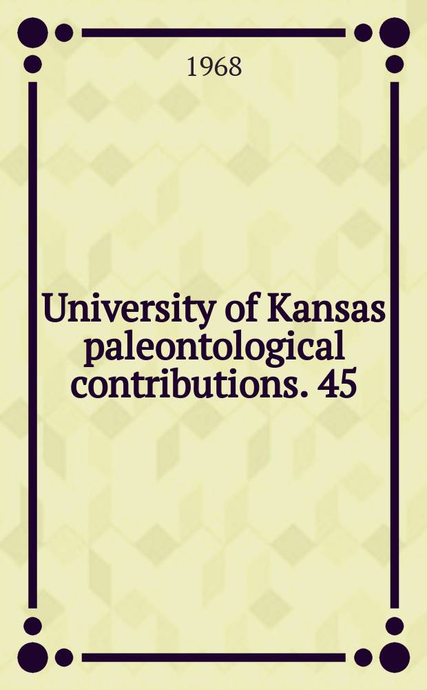University of Kansas paleontological contributions. 45/47