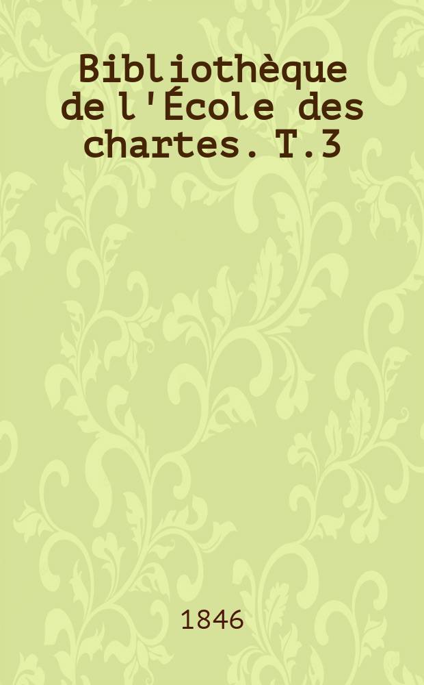 Bibliothèque de l'École des chartes. T.3