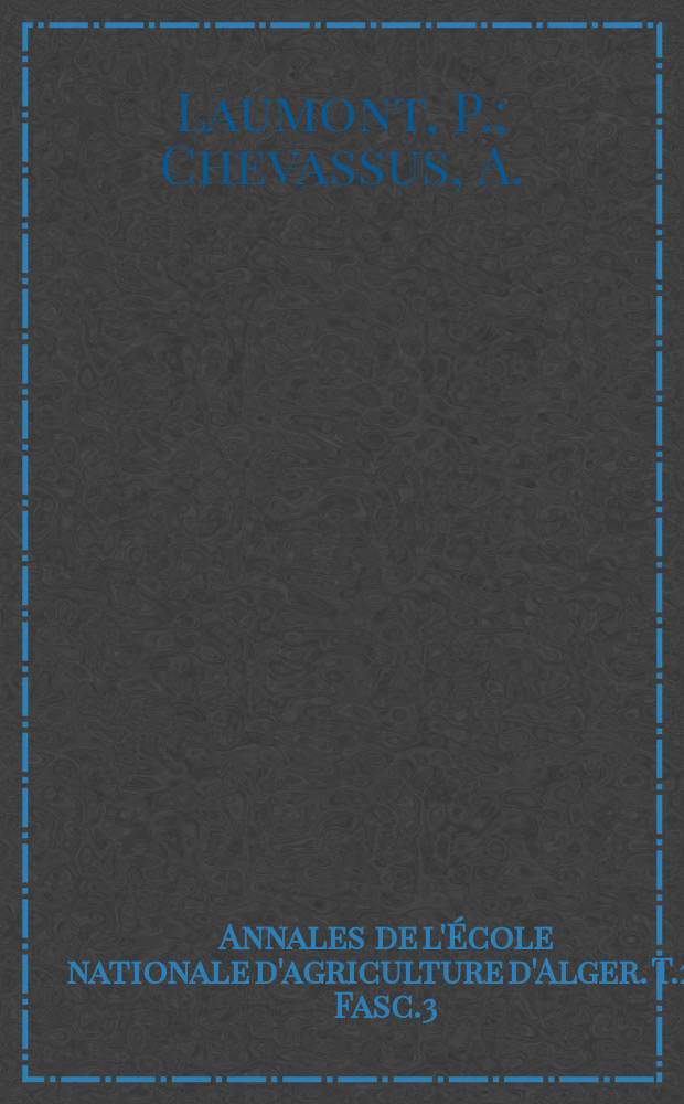 Annales de l'École nationale d'agriculture d'Alger. T.2, Fasc.3 : Notes sur l'amélioration de la lentille en Algérie