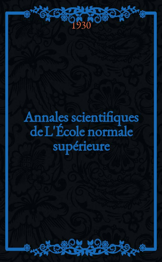 Annales scientifiques de L'École normale supérieure : Publ. sous les auspices du ministre de l'instruction publique par m. L. Pasteur. T.47(65)