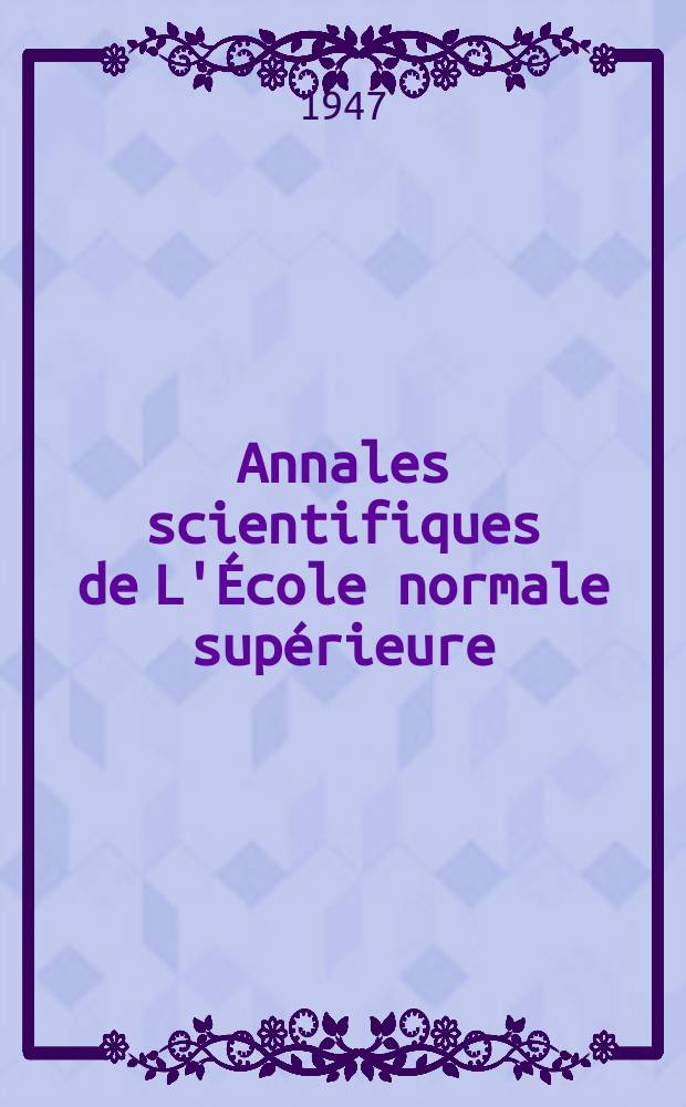 Annales scientifiques de L'École normale supérieure : Publ. sous les auspices du ministre de l'instruction publique par m. L. Pasteur. T.64, Fasc.2
