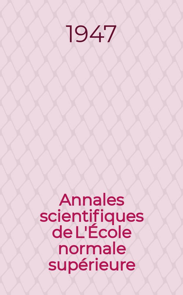 Annales scientifiques de L'&Eacute;cole normale sup&eacute;rieure : Publ. sous les auspices du ministre de l'instruction publique par m. L. Pasteur. T.64, Fasc.3