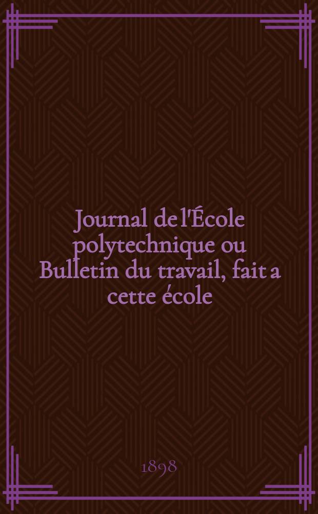 Journal de l'École polytechnique ou Bulletin du travail, fait a cette école : Publié par le Conseil d'instruction et administration de cet établissement. Cahier4