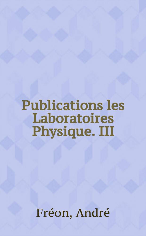 Publications les Laboratoires Physique. III : Sur le comportement dans l'atmosphère des mésons particules composant la partie pénétrante des rayons cosmiques