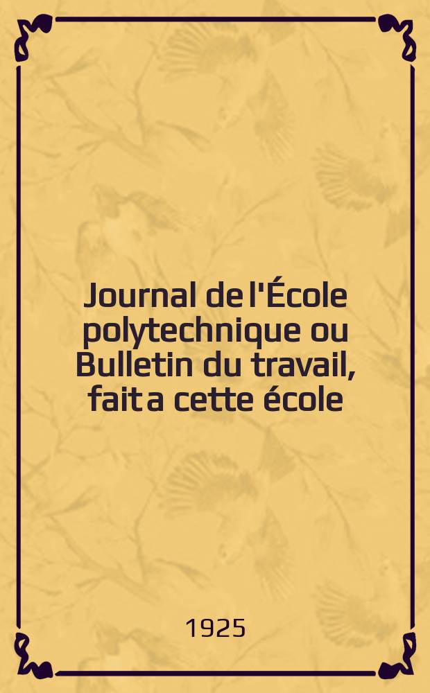 Journal de l'&Eacute;cole polytechnique ou Bulletin du travail, fait a cette &eacute;cole : Publi&eacute; par le Conseil d'instruction et administration de cet &eacute;tablissement. Cahier25