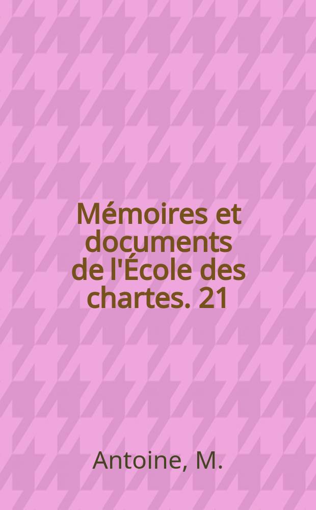 Mémoires et documents de l'École des chartes. 21 : Le Conseil royal des finances au XVIIIe siècle et le registre E 3659 des archives nationales