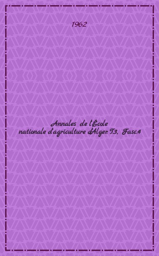 Annales de l'École nationale d'agriculture d'Alger. T.3, Fasc.4 : Les blés tendres cultivés en Algérie