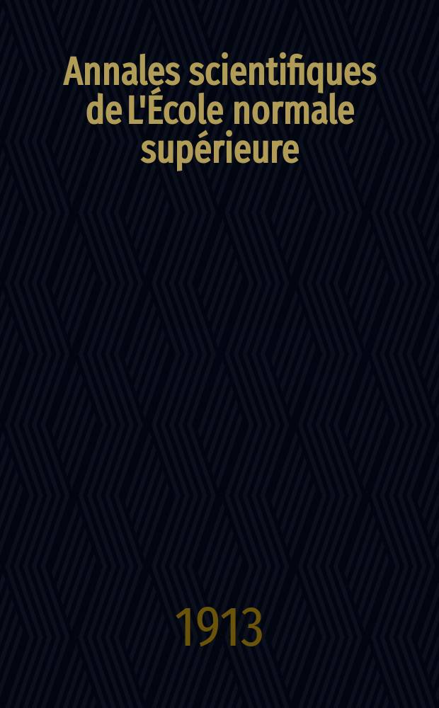 Annales scientifiques de L'&Eacute;cole normale sup&eacute;rieure : Publ. sous les auspices du ministre de l'instruction publique par m. L. Pasteur. T.30(49)