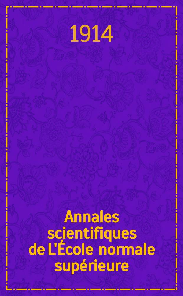 Annales scientifiques de L'École normale supérieure : Publ. sous les auspices du ministre de l'instruction publique par m. L. Pasteur. T.31(50)