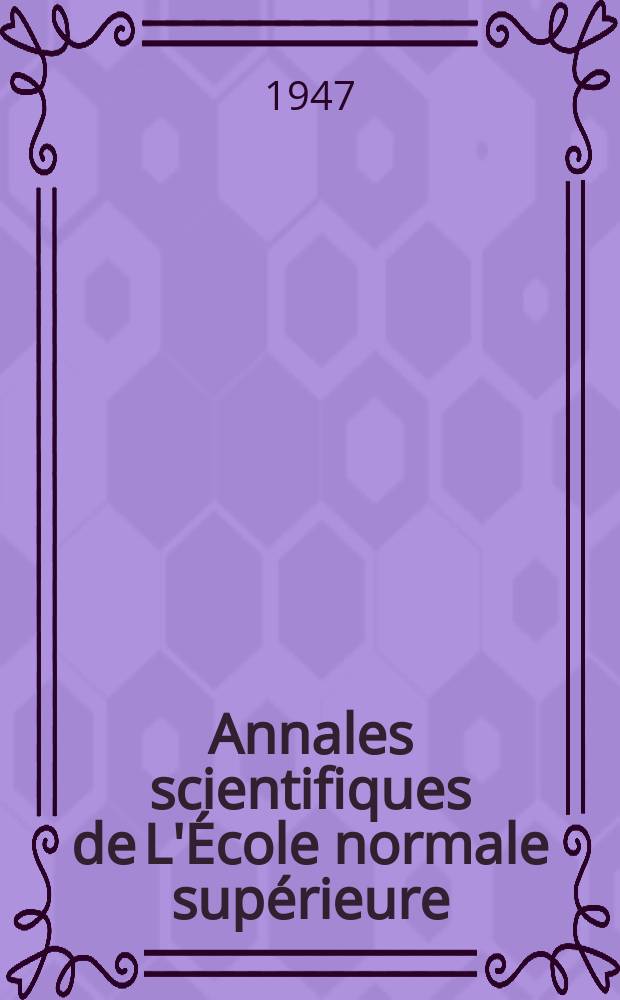 Annales scientifiques de L'École normale supérieure : Publ. sous les auspices du ministre de l'instruction publique par m. L. Pasteur. T.64, Fasc.1