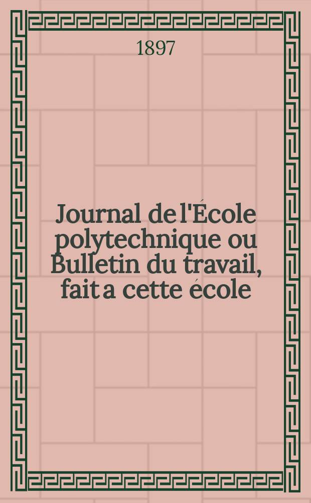 Journal de l'École polytechnique ou Bulletin du travail, fait a cette école : Publié par le Conseil d'instruction et administration de cet établissement. Cahier3