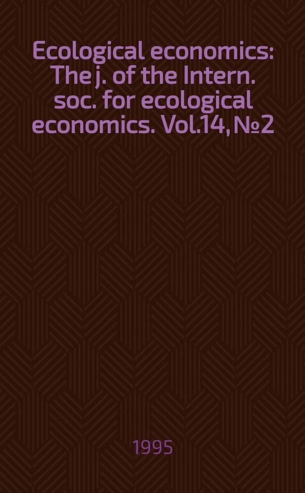 Ecological economics : The j. of the Intern. soc. for ecological economics. Vol.14, №2 : Issues in ecosystem valuation