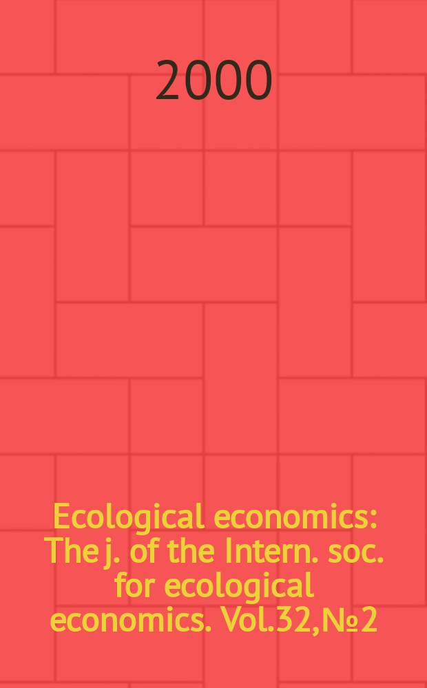Ecological economics : The j. of the Intern. soc. for ecological economics. Vol.32, №2