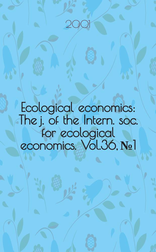 Ecological economics : The j. of the Intern. soc. for ecological economics. Vol.36, №1