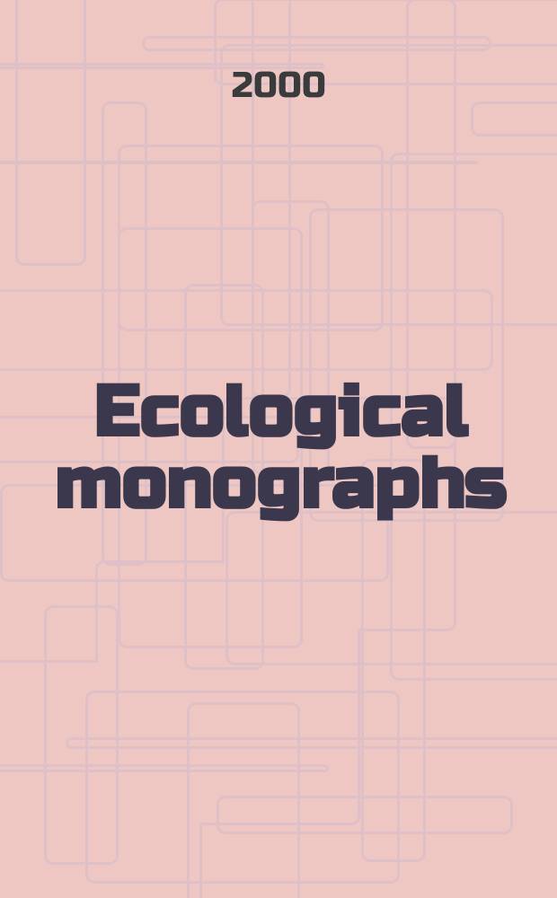 Ecological monographs : A quarterly journal for all phases of biology Official organ of the Ecological society of America. Vol.70, №1
