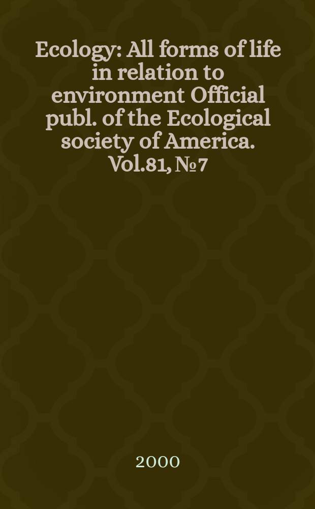 Ecology : All forms of life in relation to environment Official publ. of the Ecological society of America. Vol.81, №7