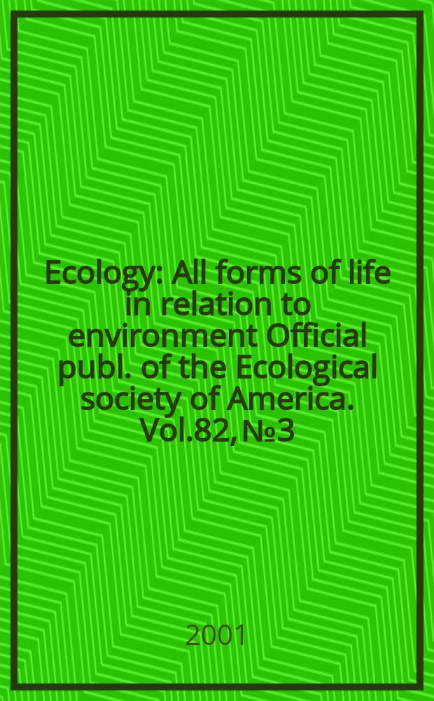 Ecology : All forms of life in relation to environment Official publ. of the Ecological society of America. Vol.82, №3