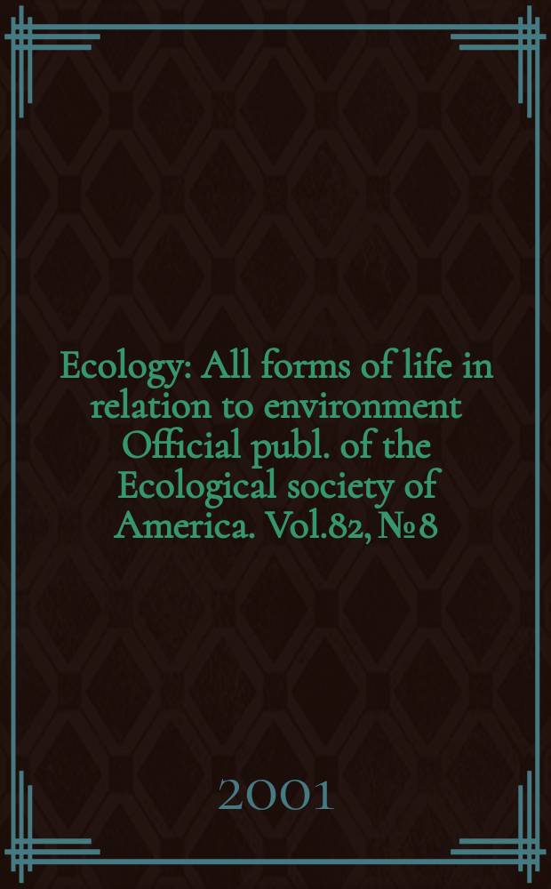 Ecology : All forms of life in relation to environment Official publ. of the Ecological society of America. Vol.82, №8
