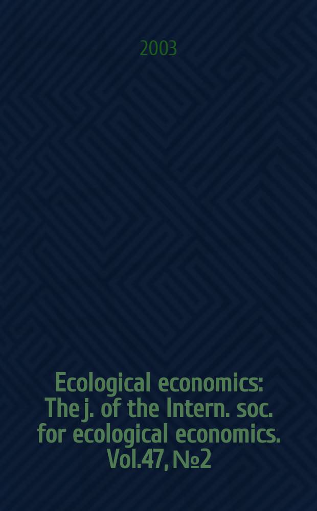 Ecological economics : The j. of the Intern. soc. for ecological economics. Vol.47, №2/3