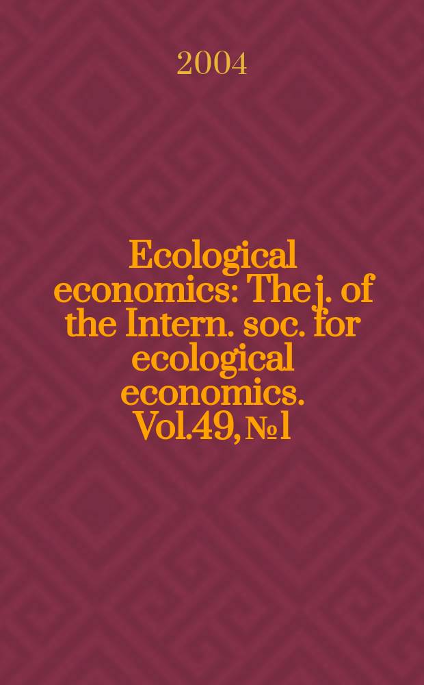 Ecological economics : The j. of the Intern. soc. for ecological economics. Vol.49, №1
