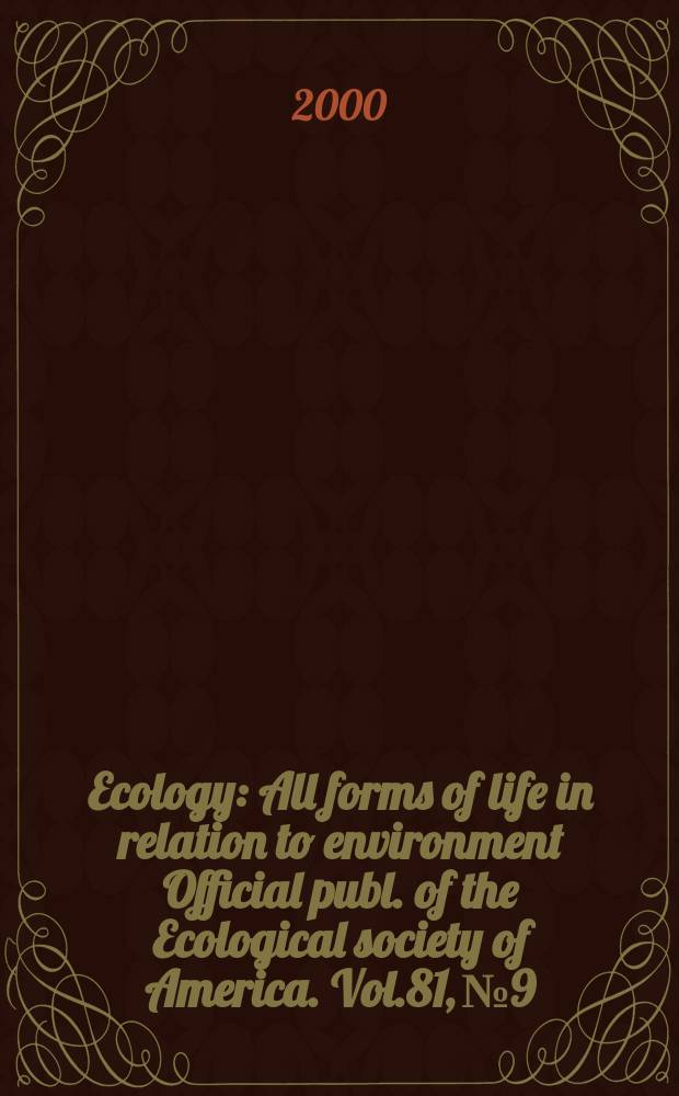 Ecology : All forms of life in relation to environment Official publ. of the Ecological society of America. Vol.81, №9