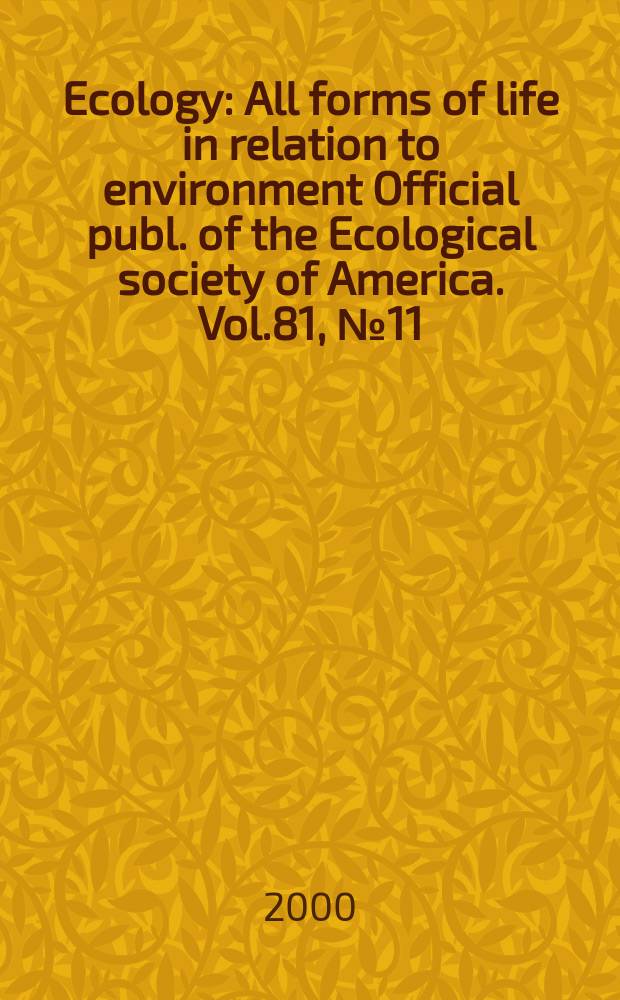 Ecology : All forms of life in relation to environment Official publ. of the Ecological society of America. Vol.81, №11
