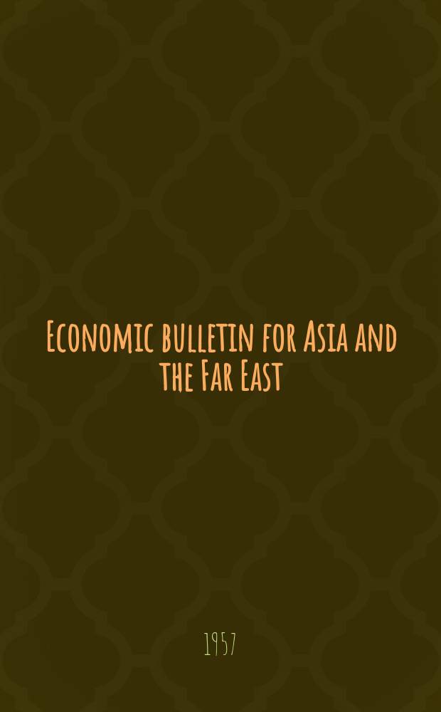 Economic bulletin for Asia and the Far East : Prep. by the Secretariat Economic commis. for Asia and the Far East. Vol. 8, № 3 : (The agricultural sector)