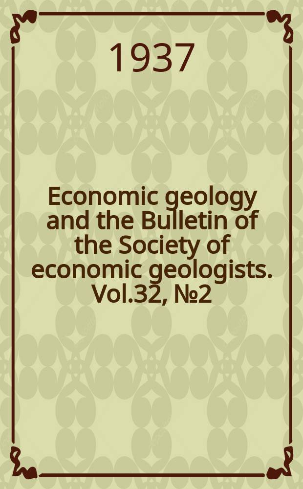 Economic geology and the Bulletin of the Society of economic geologists. Vol.32, №2