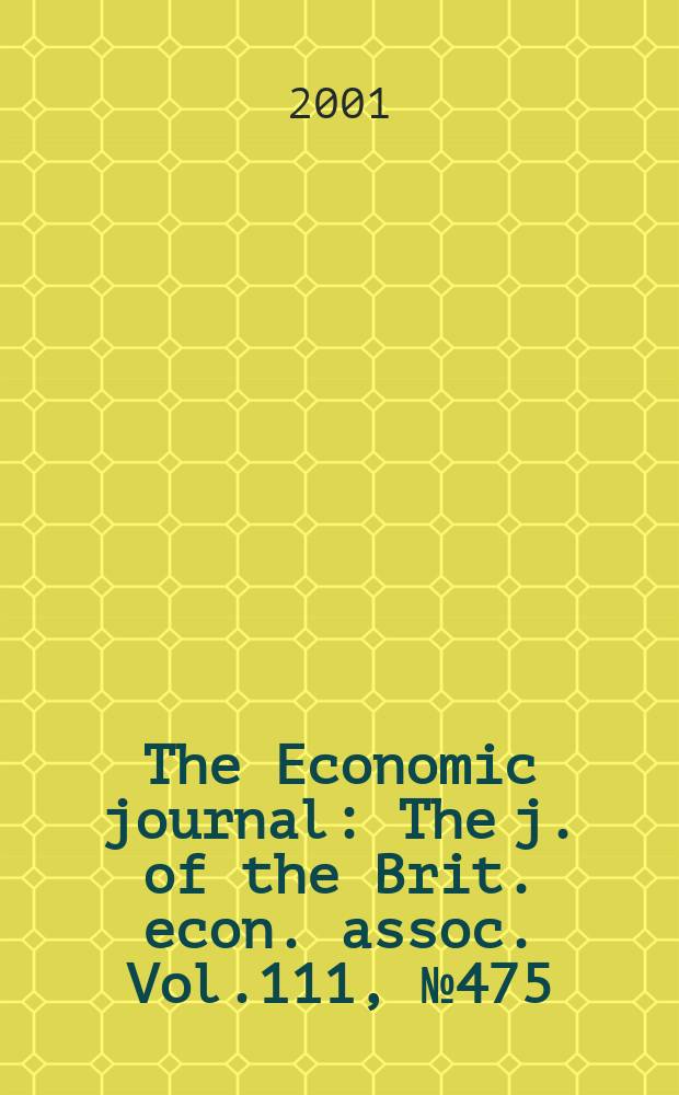 The Economic journal : The j. of the Brit. econ. assoc. Vol.111, №475