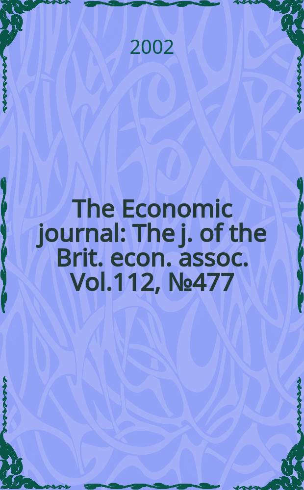 The Economic journal : The j. of the Brit. econ. assoc. Vol.112, №477