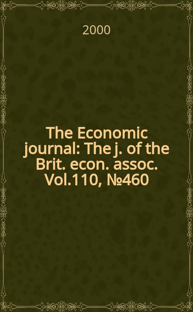 The Economic journal : The j. of the Brit. econ. assoc. Vol.110, №460