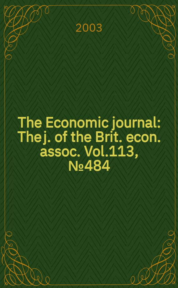 The Economic journal : The j. of the Brit. econ. assoc. Vol.113, №484