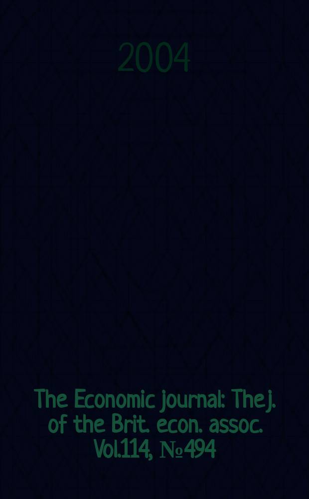 The Economic journal : The j. of the Brit. econ. assoc. Vol.114, №494