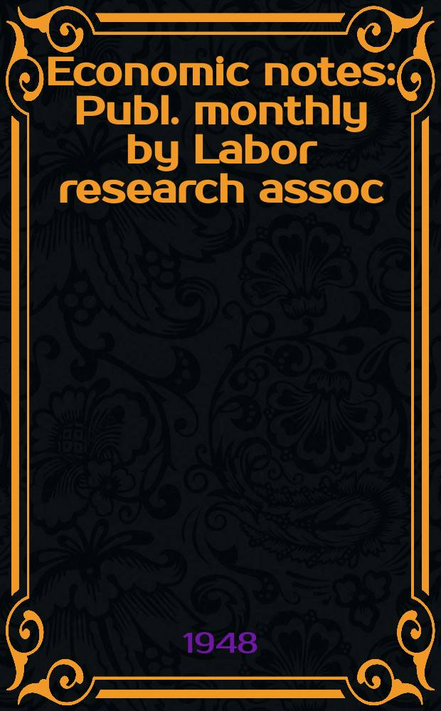 Economic notes : Publ. monthly by Labor research assoc