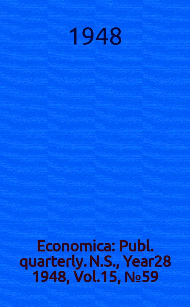 Economica : Publ. quarterly. N.S., Year28 1948, Vol.15, №59