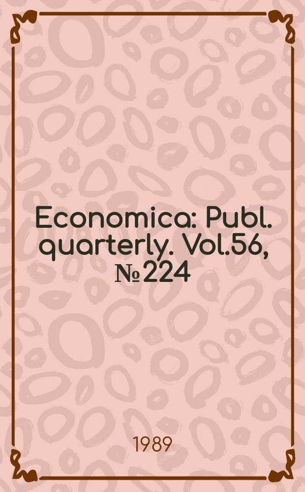 Economica : Publ. quarterly. Vol.56, №224
