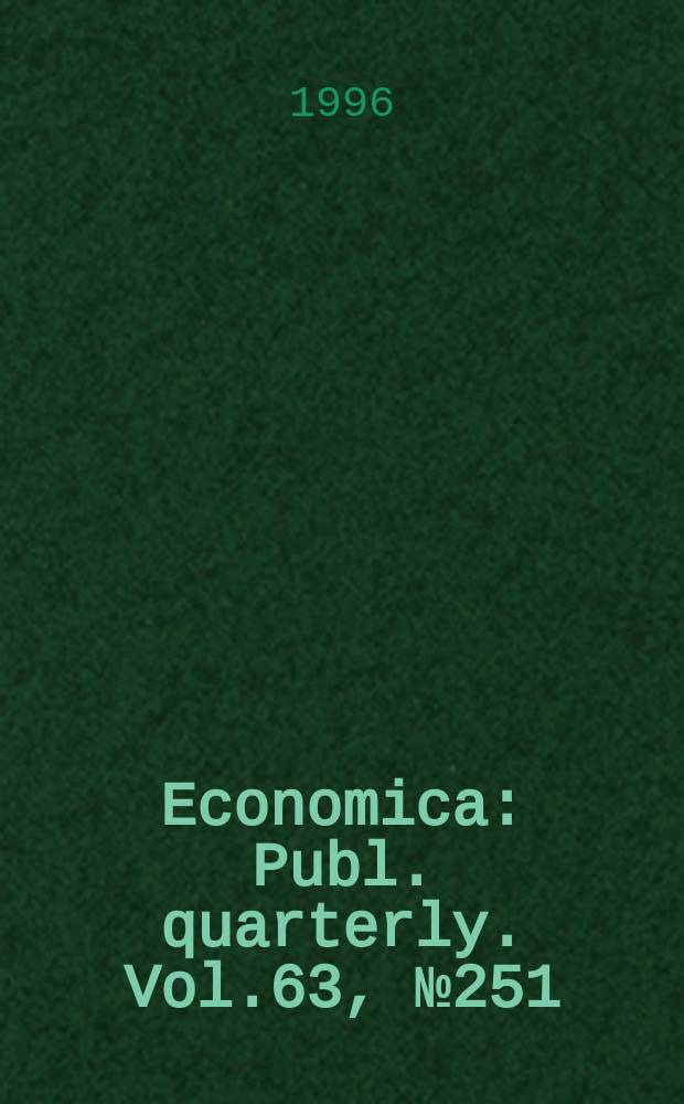 Economica : Publ. quarterly. Vol.63, №251