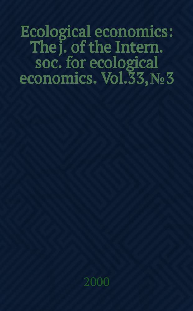 Ecological economics : The j. of the Intern. soc. for ecological economics. Vol.33, №3