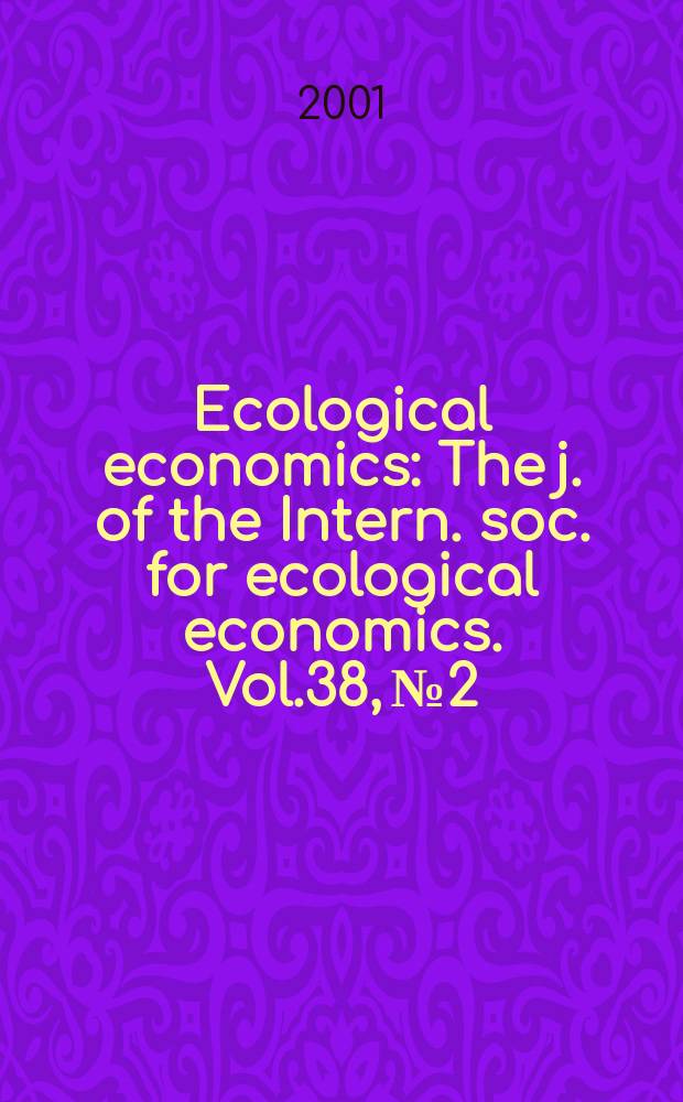 Ecological economics : The j. of the Intern. soc. for ecological economics. Vol.38, №2