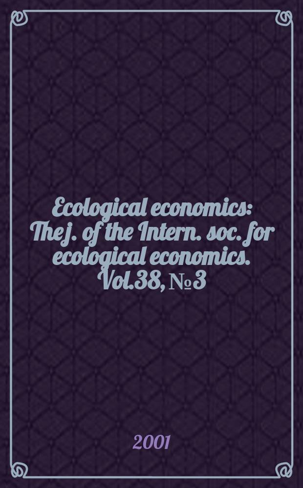 Ecological economics : The j. of the Intern. soc. for ecological economics. Vol.38, №3
