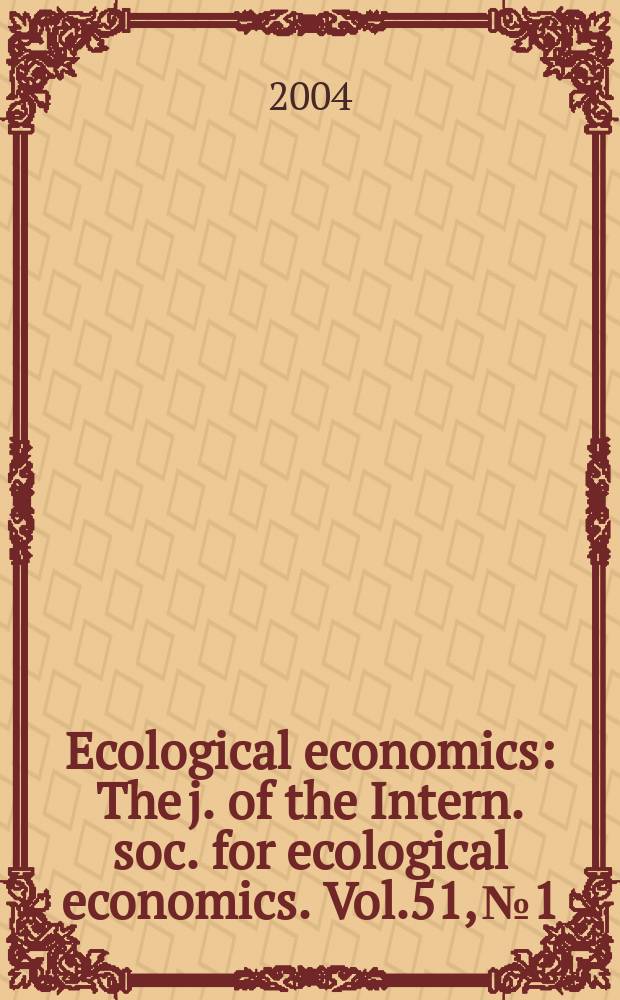 Ecological economics : The j. of the Intern. soc. for ecological economics. Vol.51, №1/2