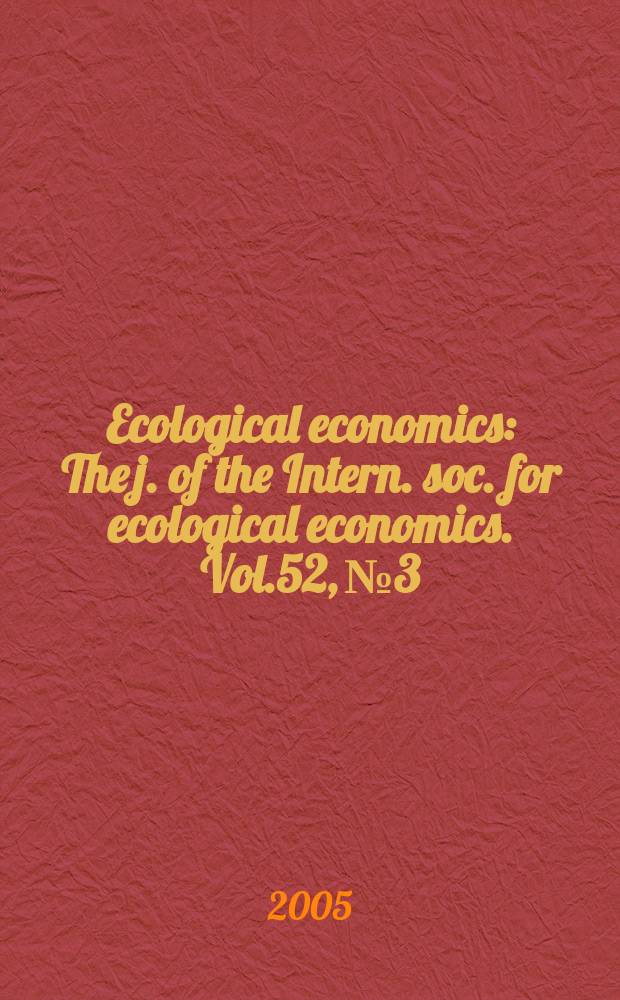 Ecological economics : The j. of the Intern. soc. for ecological economics. Vol.52, №3 : Integrating ecology and economics to control bioinvasions
