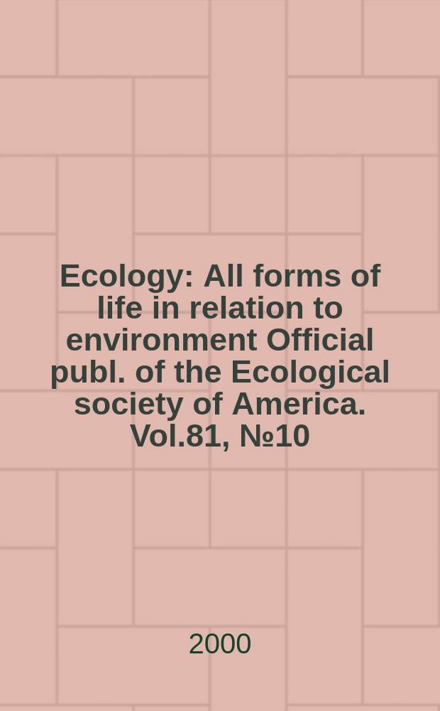 Ecology : All forms of life in relation to environment Official publ. of the Ecological society of America. Vol.81, №10