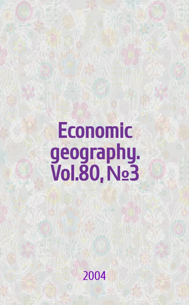 Economic geography. Vol.80, №3